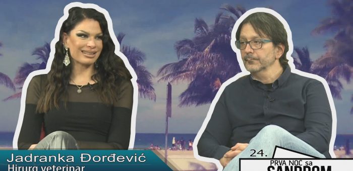 Prva noc sa dr Sandrom 24 – Jadranka Djordjevic, hirurg veterinar (TV KCN 17.04.2021)