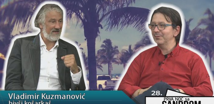 Prva noc sa dr Sandrom 28 – Vladimir Kuzmanovic, bivsi kosarkas (TV KCN 22.05.2021)