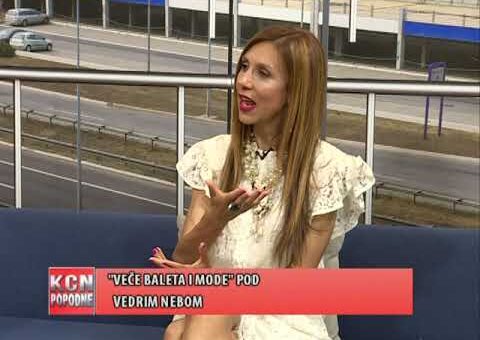 KCN Popodne – Drina Pesic, novinarka, organizator „Vece baleta i mode“ (TV KCN 04.06.2022)